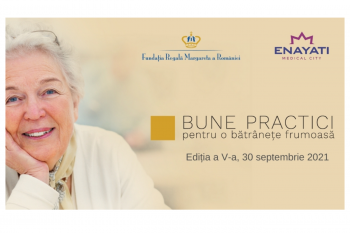 Conferința națională „Bune practici pentru o bătrânețe frumoasă”, organizată de Fundația Regală Margareta a României